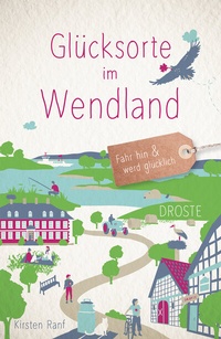Abbildung von: Glücksorte im Wendland - Droste Verlag GmbH