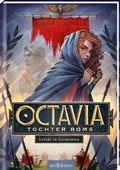 Cover: Octavia, Tochter Roms - Gefahr in Germanien (Octavia, Tochter Roms 1) - arsEdition