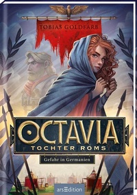 Enlarge image Cover: Octavia, Tochter Roms - Gefahr in Germanien (Octavia, Tochter Roms 1) - arsEdition