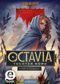 Enlarge image Cover: Octavia, Tochter Roms - Gefahr in Germanien (Octavia, Tochter Roms 1) - arsEdition