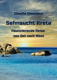 Abbildung von: Sehnsucht Kreta Faszinierende Reise von Ost nach West - Kleemann, Claudia