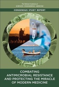 Cover: Combating Antimicrobial Resistance and Protecting the Miracle of Modern Medicine - National Academies Press