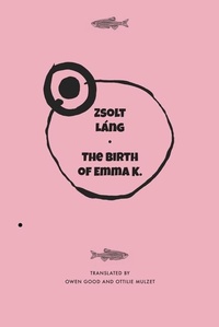 Enlarge image Cover: The Birth of Emma K. - Seagull Books London Ltd