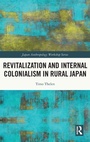 Cover: Revitalization and Internal Colonialism in Rural Japan - Routledge