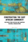 Cover: Constructing the East African Community - Routledge