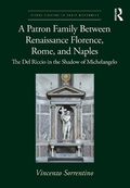 Cover: A Patron Family Between Renaissance Florence, Rome, and Naples - Routledge