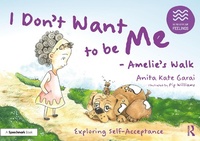 Abbildung von: I Don't Want to be Me - Amelie's Walk: Exploring Self-Acceptance - Routledge