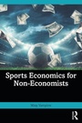 Cover: Sports Economics for Non-Economists - Routledge