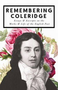 Abbildung von: Remembering Coleridge - Essays & Excerpts on the Life & Works of the English Poet - Read Books Ltd.