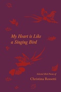 Cover: My Heart is Like a Singing Bird - Selected Bird Poems of Christina Rossetti - Read Books Ltd.
