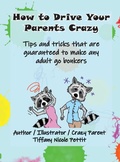 Cover: How to Drive Your Parents Crazy - Tiffany Nicole Pettit