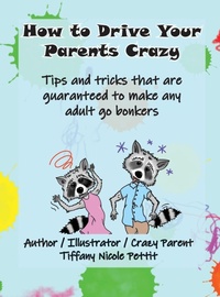 Enlarge image Cover: How to Drive Your Parents Crazy - Tiffany Nicole Pettit