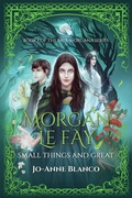 Cover: Morgan Le Fay: Small Things and Great - Argante Press