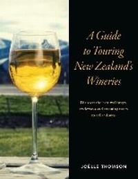 Abbildung von: A Guide to Touring New Zealand Wineries - Upstart Press Ltd
