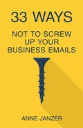 Cover: 33 Ways Not to Screw Up Your Business Emails - Networlding Publishing
