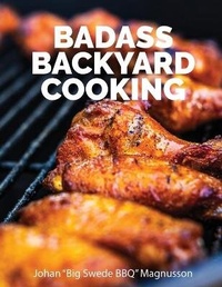 Enlarge image Cover: Badass Backyard Cooking - Magnusson Partners Incorporated DBA Big Swede