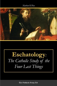 Abbildung von: Eschatology: The Catholic Study of the Four Last Things - Lulu.com