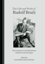 Cover: Life and Work of Rudolf Bruci - Cambridge Scholars Publishing