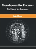 Cover: Neurodegenerative Processes: The Role of Sex Hormones - Murphy & Moore Publishing