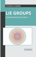 Cover: Lie Groups: Quantization (Volume 1) - States Academic Press