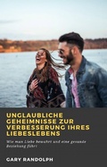 Cover: Unglaubliche Geheimnisse zur Verbesserung Ihres Liebeslebens - Babelcube Inc.