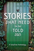 Cover: Stories That Need to Be Told 2021 - Tuliptree Publishing, LLC