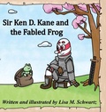 Cover: Sir Ken D. Kane and the Fabled Frog - Lisa M. Schwartz