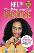 Cover: Help! I'm Pregnant With Purpose - Walton Publishing House
