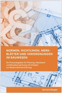 Abbildung von: Normen, Richtlinien, Merkblätter und Verordnungen im Bauwesen - Gerhard Riegler