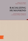 Cover: Racializing Humankind: Interdisciplinary Perspectives on Practices of 'Race' and Racism - Böhlau