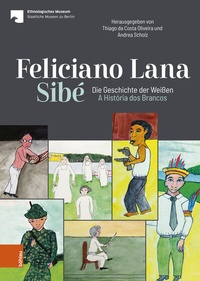 Abbildung von: Feliciano Lana, Sibé: Die Geschichte der Weißen/A História dos Brancos - Böhlau