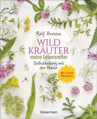 Abbildung von: Wildkräuter - meine Lebensretter. Selbstheilung mit der Natur - Bassermann