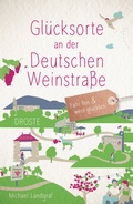 Cover: Gl&uuml;cksorte an der Deutschen Weinstra&szlig;e - Droste Verlag GmbH