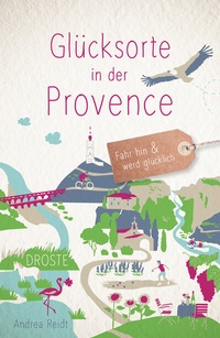 Abbildung von: Glücksorte in der Provence - Droste Verlag GmbH