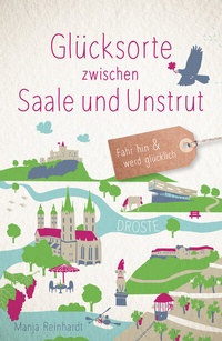 Abbildung von: Glücksorte zwischen Saale und Unstrut - Droste Verlag GmbH