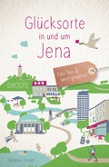 Abbildung von: Glücksorte in und um Jena - Droste Verlag GmbH