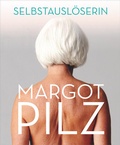 Cover: Margot Pilz - Selbstausl&ouml;serin - Bibliothek der Provinz