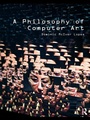 Cover: A Philosophy of Computer Art - Routledge