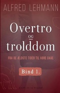 Cover: Overtro og trolddom fra de aeldste tider til vore dage. Bind 1 - Lindhardt og Ringhof