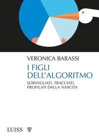 Abbildung von: I figli dell'algoritmo. Sorvegliati, tracciati, profilati dalla nascita - Pensiero libero;Luiss University Press
