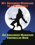 Cover: My Arranged Marriage to a Werewolf (The Arranged Marriage Chronicles, #2) - Heidi K. Smith