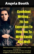 Cover: Confident Writing: 20 Fun Exercises To Help You To Write Easily And Well - Angela Booth
