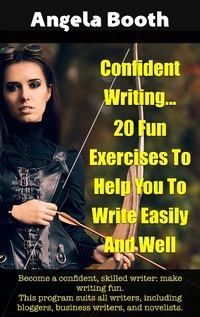 Enlarge image Cover: Confident Writing: 20 Fun Exercises To Help You To Write Easily And Well - Angela Booth