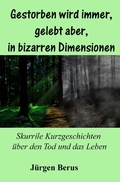 Cover: Gestorben wird immer, gelebt aber, in bizarren Dimensionen - epubli