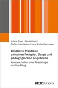Cover: Kindliche Praktiken zwischen Freispiel, Sorge und p&auml;dagogischen Angeboten - Juventa Verlag ein Imprint der Beltz Verlagsgruppe GmbH & Co. KG