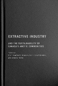 Cover: Extractive Industry and the Sustainability of Canada's Arctic Communities - McGill-Queen's University Press