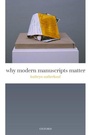 Cover: Why Modern Manuscripts Matter - Oxford University Press