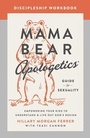Cover: Mama Bear Apologetics Guide to Sexuality Discipleship Workbook - Harvest House Publishers,U.S.
