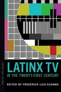 Cover: Latinx TV in the Twenty-First Century - University of Arizona Press
