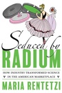 Cover: Seduced by Radium - University of Pittsburgh Press